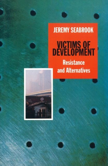 Victims of Development : Resistance and Alternatives