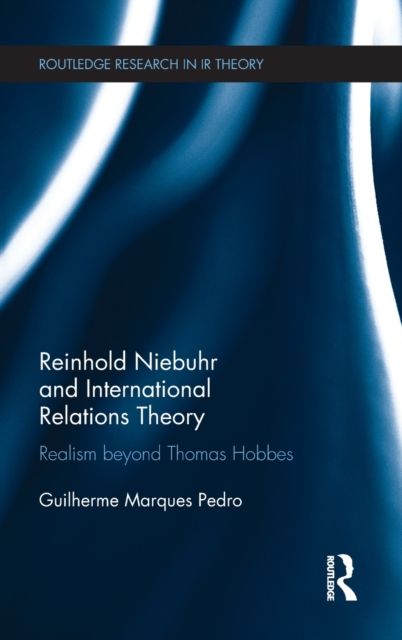 Reinhold Niebuhr and International Relations Theory : Realism beyond Thomas Hobbes