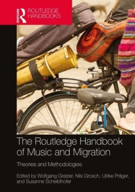 The Routledge Handbook of Music and Migration : Theories and Methodologies
