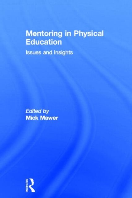 Mentoring in Physical Education : Issues and Insights