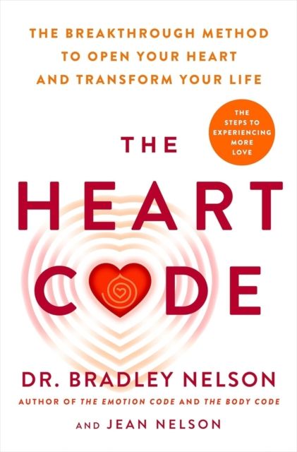 The Heart Code : The Breakthrough Method to Open Your Heart and Transform Your Life