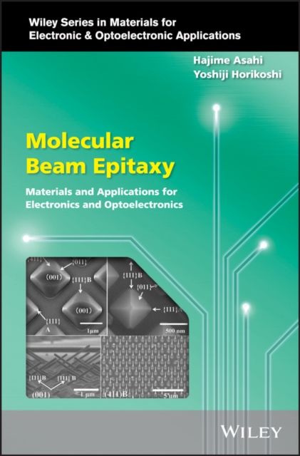 Molecular Beam Epitaxy : Materials and Applications for Electronics and Optoelectronics