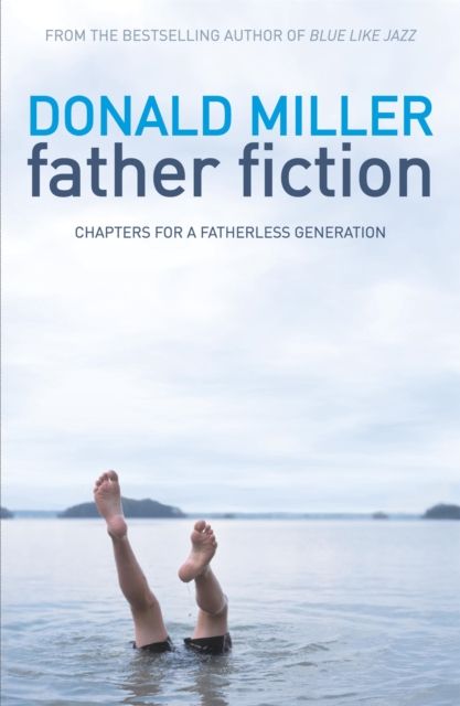 Father Fiction : Chapters for a Fatherless Generation