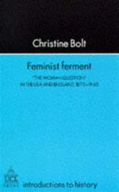 Feminist Ferment : "The Woman Question" In The USA And England, 1870-1940
