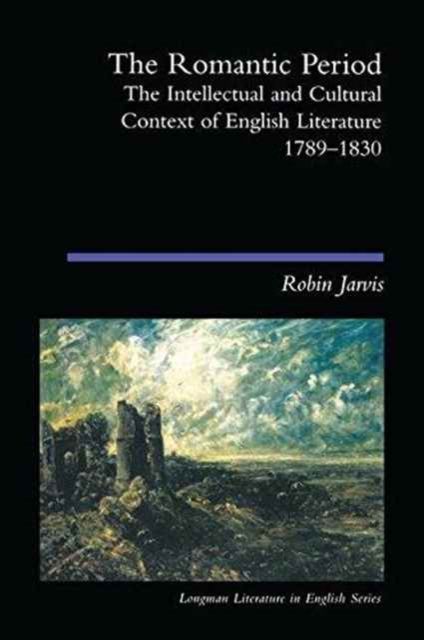 The Romantic Period : The Intellectual & Cultural Context of English Literature 1789-1830