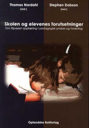 Skolen og elevenes forutsetninger : om tilpasset opplæring i pedagogisk praksis og forskning