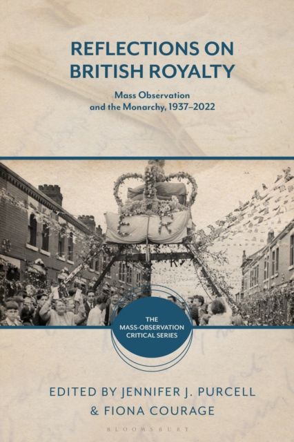Reflections on British Royalty : Mass-Observation and the Monarchy, 1937–2022