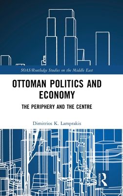 Ottoman Politics and Economy : The Periphery and the Centre