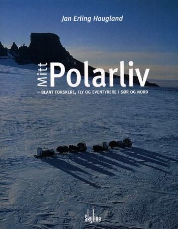 Mitt polarliv : blant forskere, fly og eventyrere i sør og nord