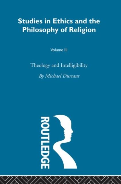 Theology and Intelligibility : Volume III