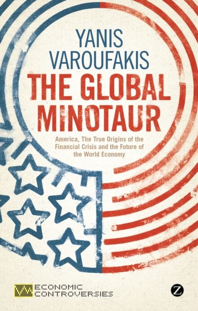 The Global Minotaur : America, Europe and the Future of the World Economy