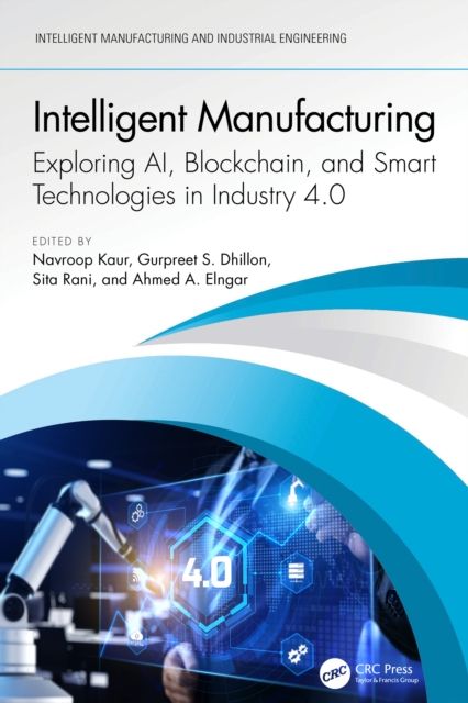 Intelligent Manufacturing : Exploring AI, Blockchain, and Smart Technologies in Industry 4.0