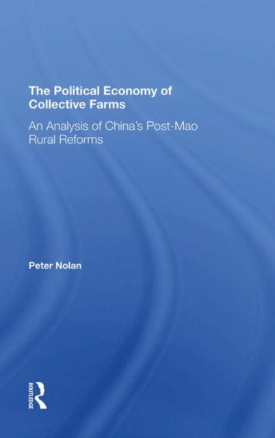 The Political Economy Of Collective Farms : An Analysis Of China's Postmao Rural Reforms