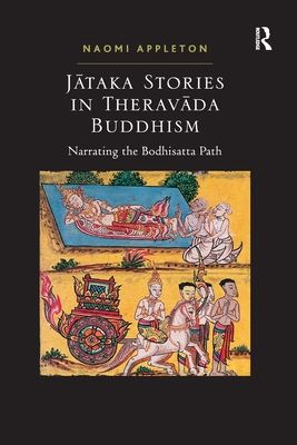 Jataka Stories in Theravada Buddhism : Narrating the Bodhisatta Path