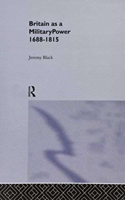 Britain As A Military Power, 1688-1815