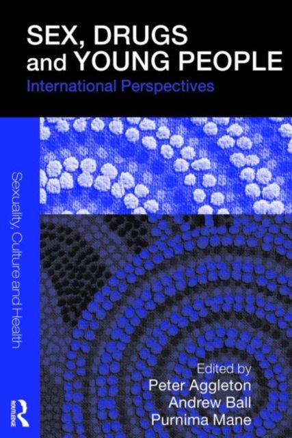 Sex, Drugs and Young People : International Perspectives