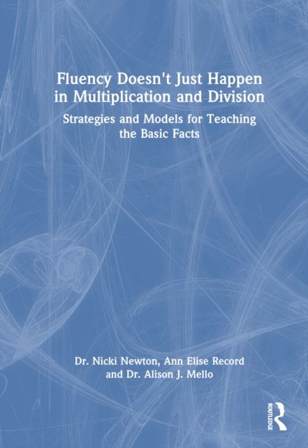 Fluency Doesn't Just Happen in Multiplication and Division : Strategies and Models for Teaching the Basic Facts