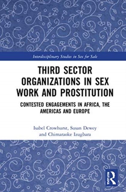 Third Sector Organizations in Sex Work and Prostitution : Contested Engagements in Africa, the Americas and Europe