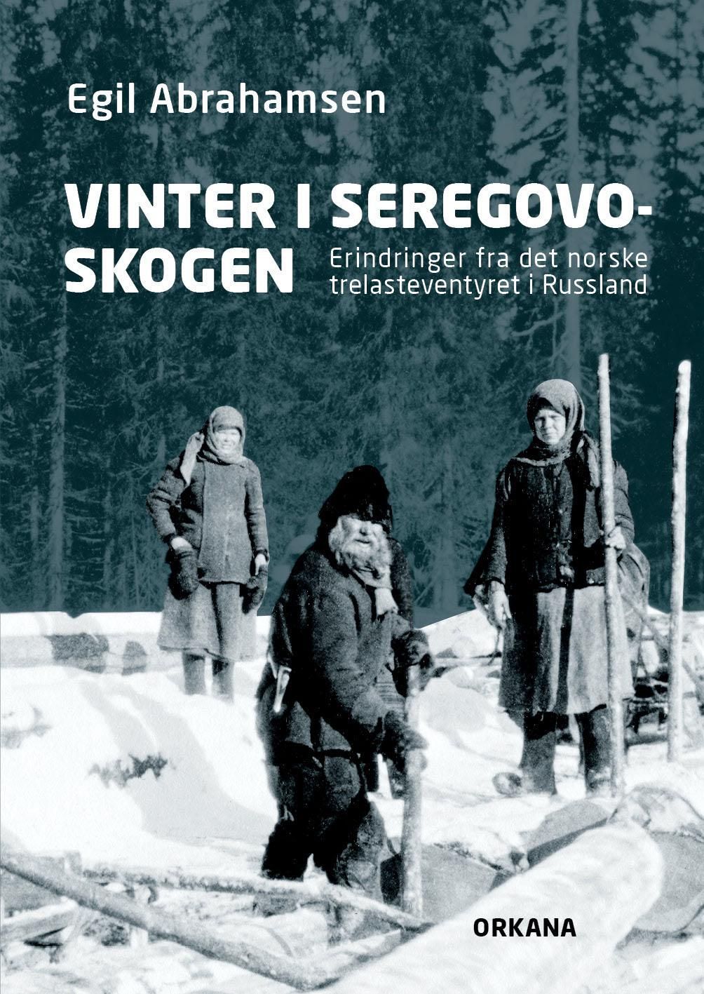 Vinter i Seregovo-skogen : erindringer fra det norske trelasteventyret i Russland