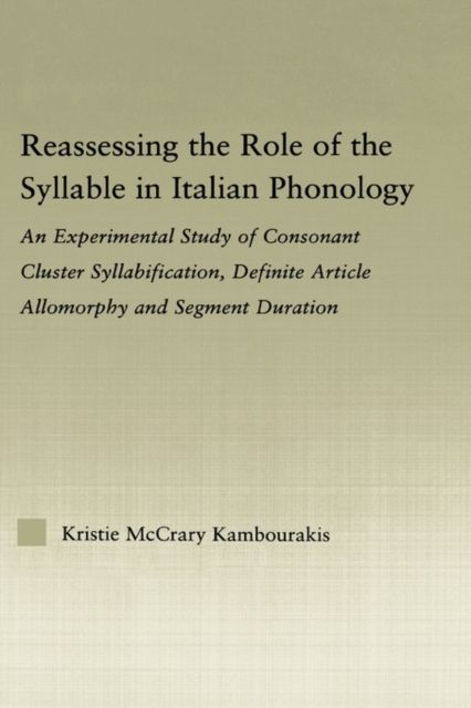 Reassessing the Role of the Syllable in Italian Phonology : An Experimental Study of Consonant Cluster Syllabification, Definite Article Allomorphy, and Segment Duration