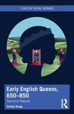 Early English Queens, 650–850 : Speculum Reginae
