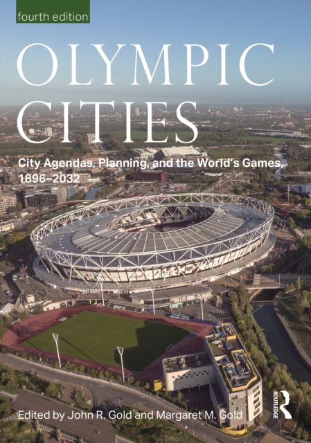 Olympic Cities : City Agendas, Planning, and the World’s Games, 1896 – 2032