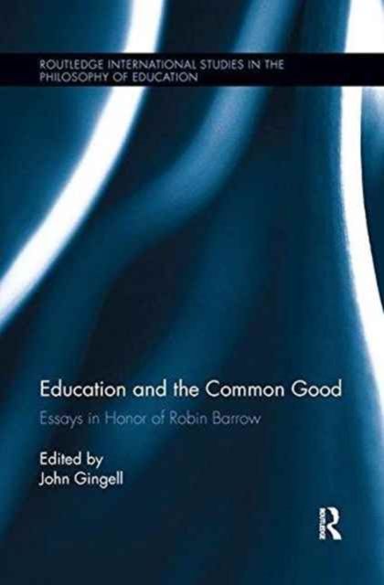 Education and the Common Good : Essays in Honor of Robin Barrow