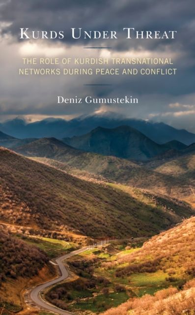 Kurds Under Threat : The Role of Kurdish Transnational Networks During Peace and Conflict