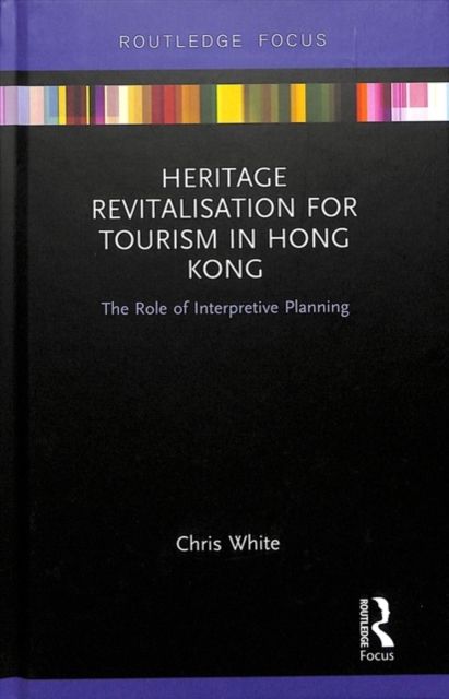 Heritage Revitalisation for Tourism in Hong Kong : The Role of Interpretive Planning
