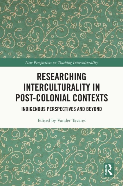 Researching Interculturality in Post-Colonial Contexts : Indigenous Perspectives and Beyond