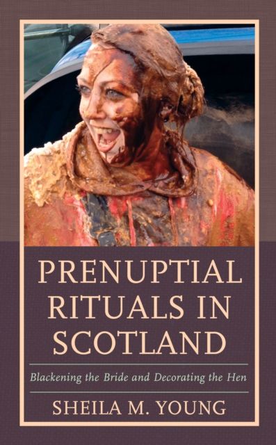 Prenuptial Rituals in Scotland : Blackening the Bride and Decorating the Hen