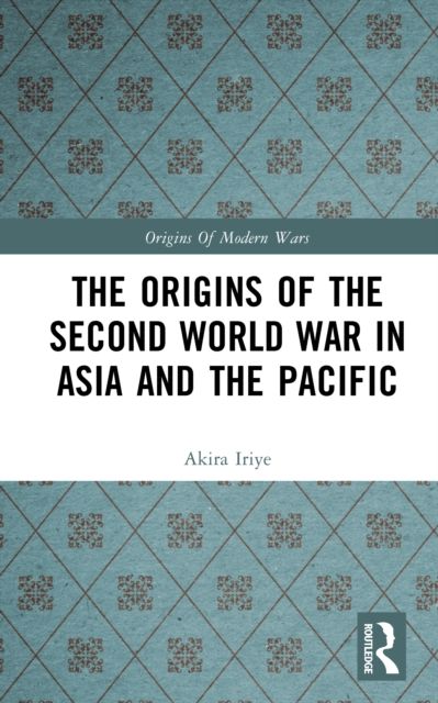 The Origins of the Second World War in Asia and the Pacific