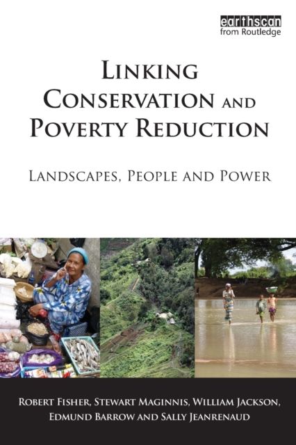 Linking Conservation and Poverty Reduction : Landscapes, People and Power
