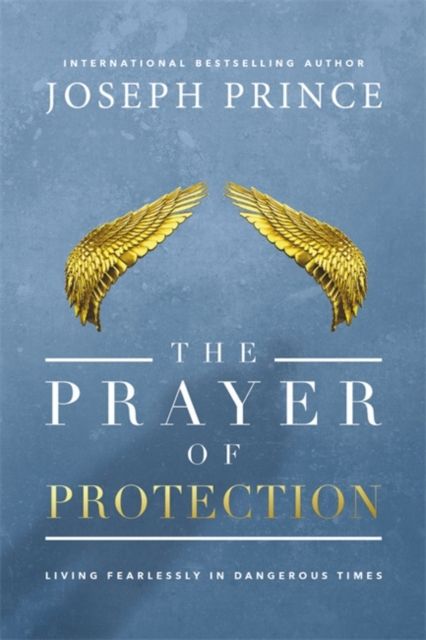 The Prayer of Protection : Living Fearlessly in Dangerous Times