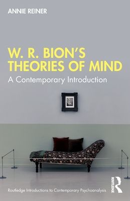 W. R. Bion’s Theories of Mind : A Contemporary Introduction