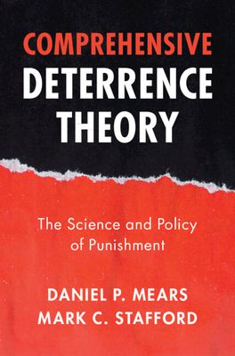 Comprehensive Deterrence Theory : The Science and Policy of Punishment