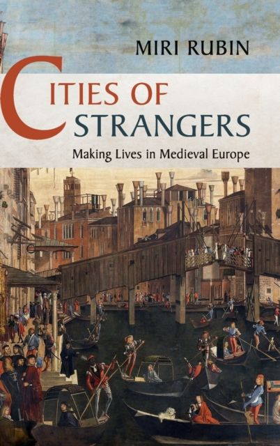 Cities of Strangers : Making Lives in Medieval Europe