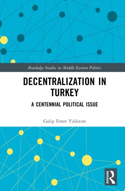 Decentralization in Turkey : A Centennial Political Issue