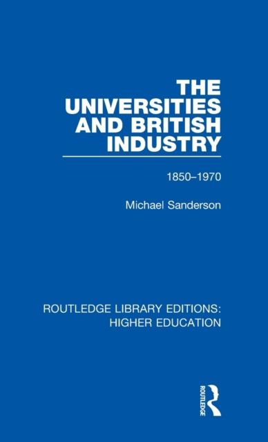 The Universities and British Industry : 1850-1970