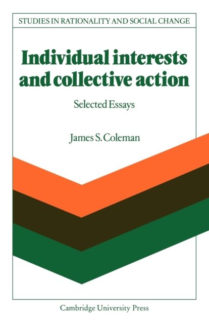 Individual Interests and Collective Action : Studies in Rationality and Social Change