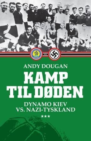 Kamp til døden : Dynamo Kiev vs. Nazi-Tyskland