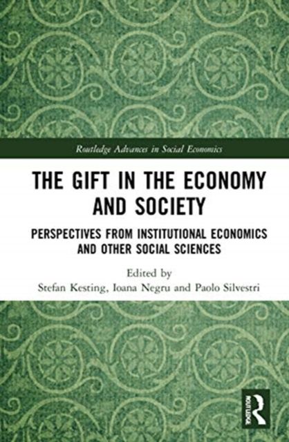 The Gift in the Economy and Society : Perspectives from Institutional Economics and Other Social Sciences