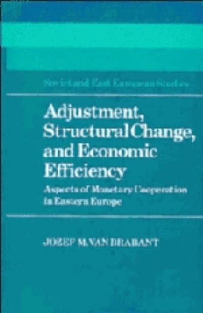 Adjustment, Structural Change, and Economic Efficiency : Aspects of Monetary Cooperation in Eastern Europe