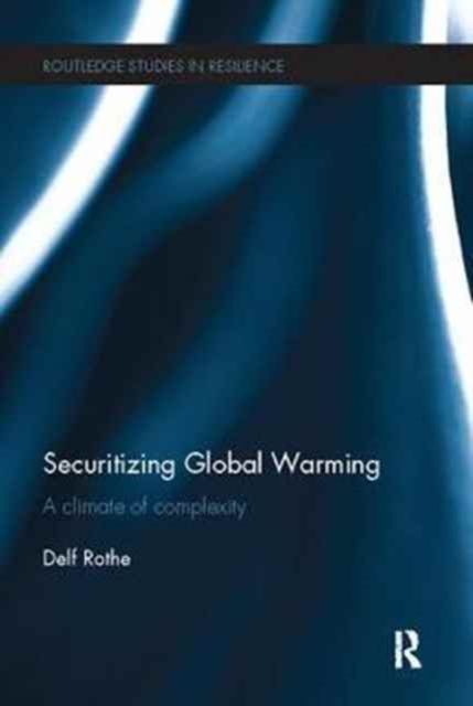 Securitizing Global Warming : A Climate of Complexity