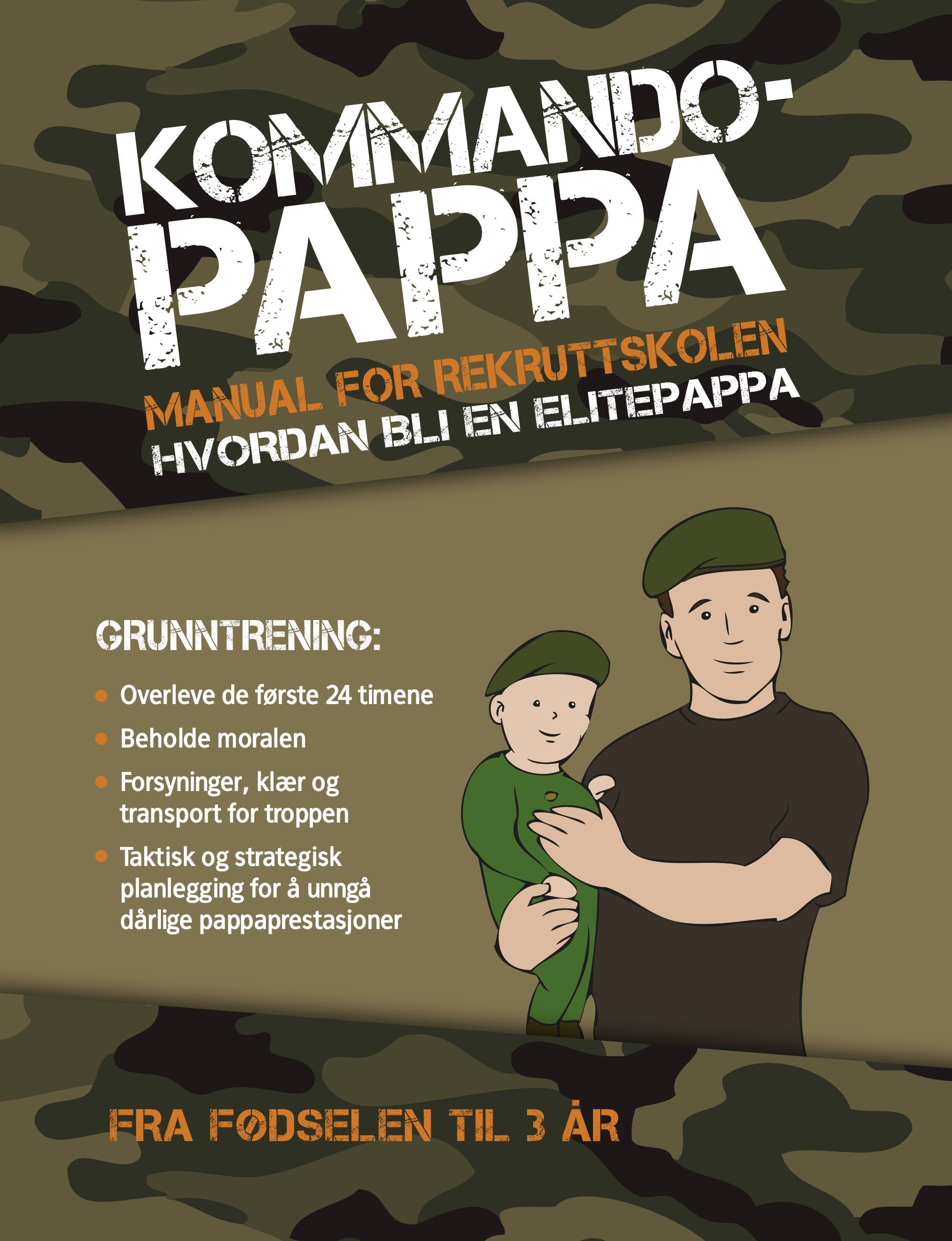 Kommando-pappa : grunntrening : om hvordan du kan bli en elite-pappa : fra nyfødt til 3 år