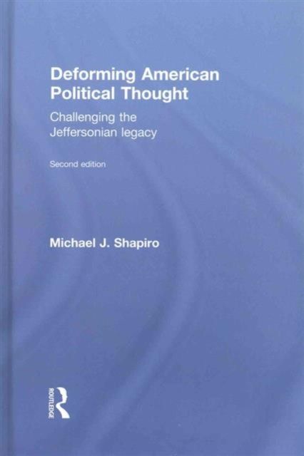 Deforming American Political Thought : Challenging the Jeffersonian Legacy