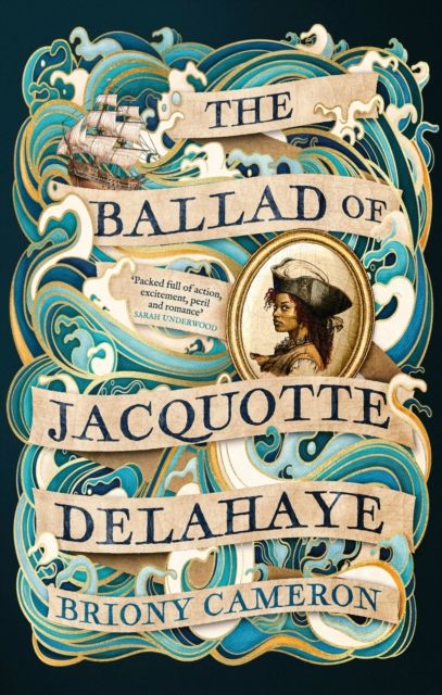 The Ballad of Jacquotte Delahaye : An epic historical novel of love, revenge and piracy on the high seas