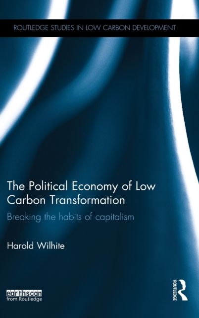The Political Economy of Low Carbon Transformation : Breaking the habits of capitalism