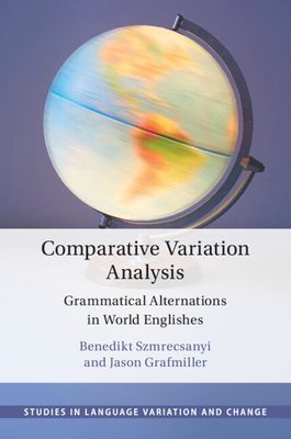 Comparative Variation Analysis : Grammatical Alternations in World Englishes