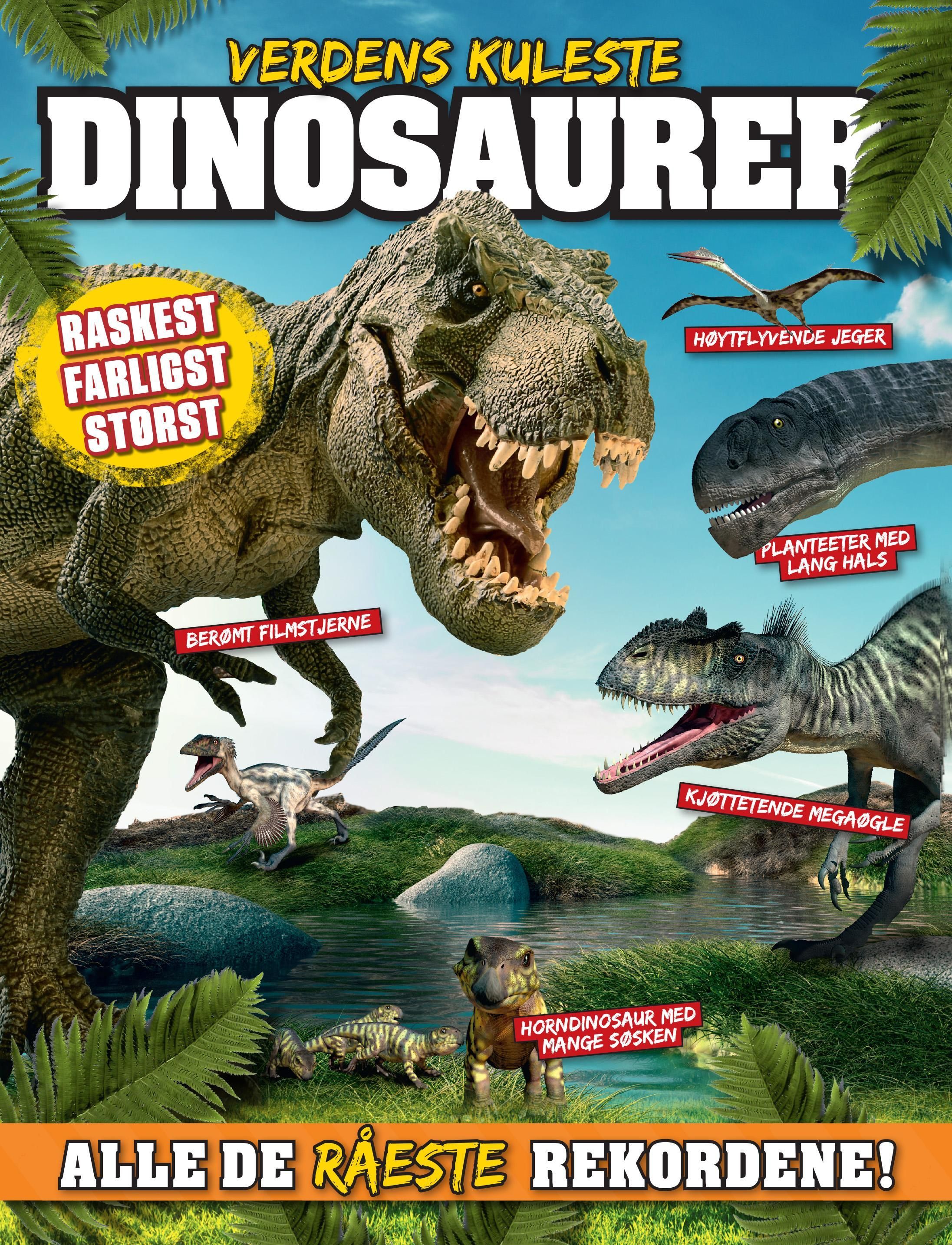 Verdens kuleste dinosaurer : farligst, raskest, størst
